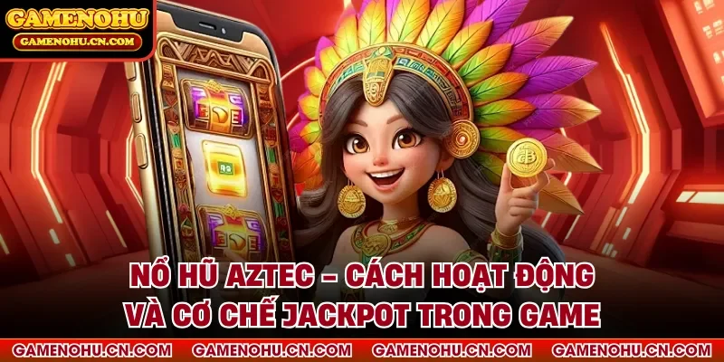 Nổ hũ aztec